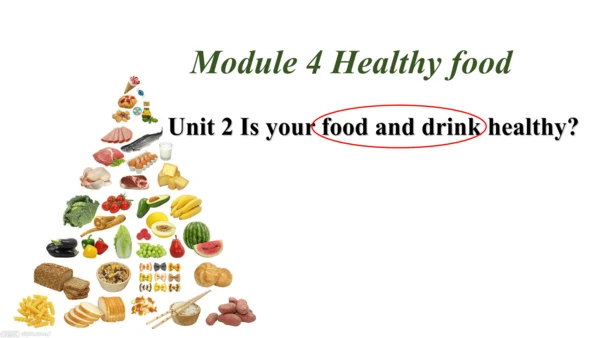 Module 4 Unit 2 Is your food and drink healthy? 课件