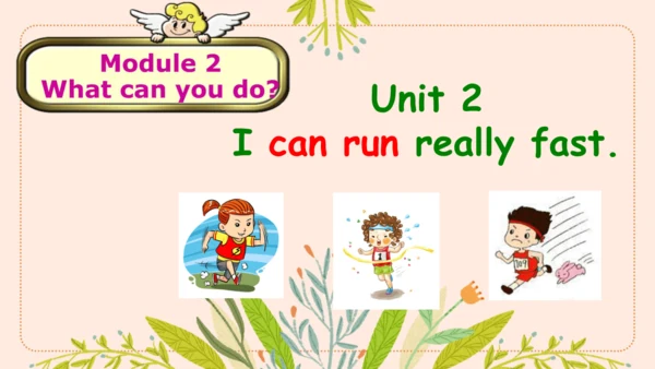 Module 2 What can you do Unit 2 I can run really f