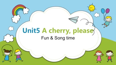 Unit 5 A cherry, please Fun time&Song time 课件(共21张