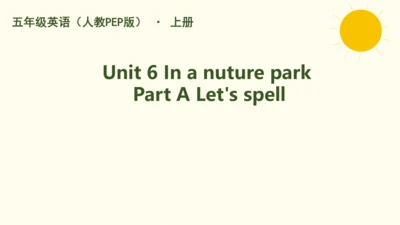 Unit 6 In a nature park Part A Let's spell课件(共21张P