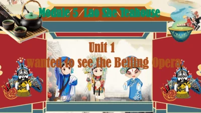 Module 5  Unit 1 I wanted to see the Beijing Opera