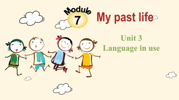 Module 7 My past life Unit 3 Language in use（一般过去时