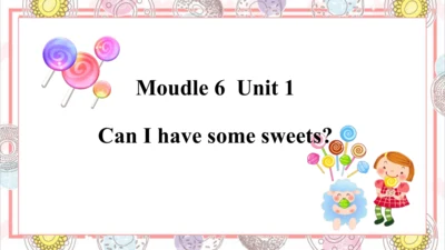Module 6 Unit 1 Can I have some sweets 课件(共57张PPT)