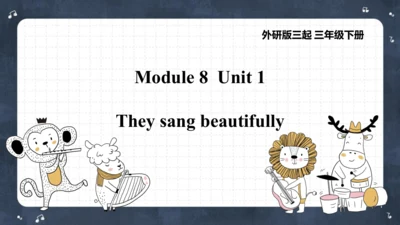 Module 8 Unit 1 They sang beautifully  课件(共62张PPT)