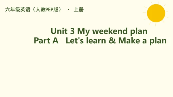 Unit 3 My weekend plan Part A   Let's learn & Make
