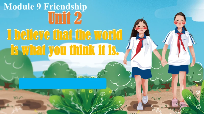Module 9 Unit 2 I believe that the world is what y