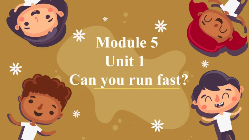 Module 5 Unit 1 Can you ran fast?  课件(共33张PPT)