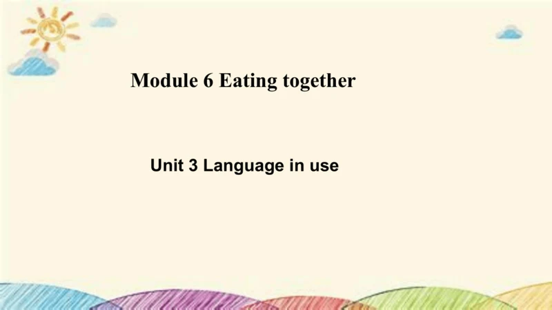 Module 6 Eating together Unit 3 Language in use 课件