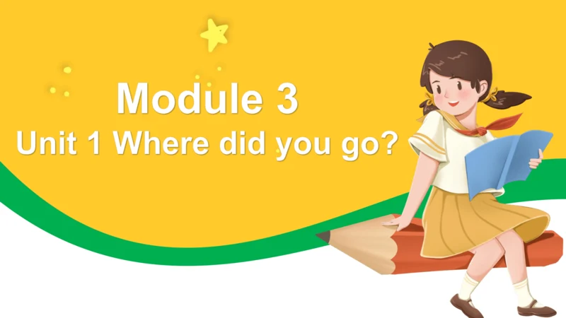 Module 3 Unit 1 Where did you go? 课件(共31张PPT)