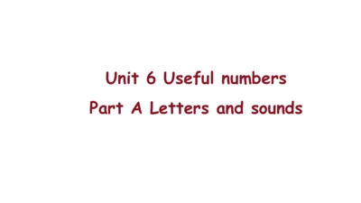 Unit 6 Useful numbers Part A Letters and sounds课件(