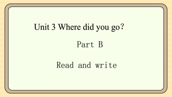 Unit 3 Where did you go？ Part B&Part C 课件+素材(共21张P