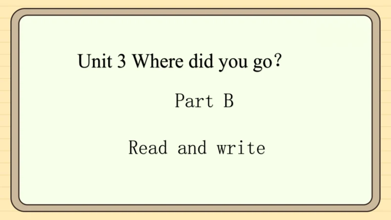 Unit 3 Where did you go？ Part B&Part C 课件+素材(共21张P