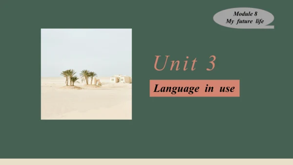 Module 8 My  future  life Unit 3 Language in use  