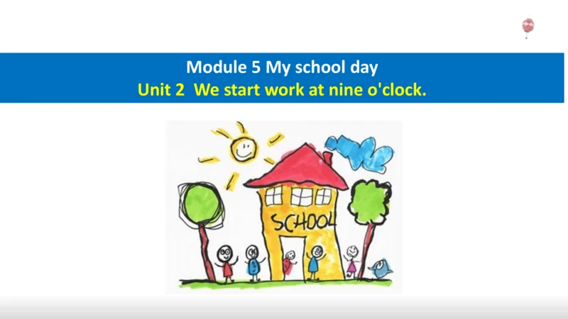 Module 5 Unit 2 We start work at nine o'clock 课件（外