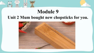 Module9 Unit 2 Mum bought new chopsticks for you.课