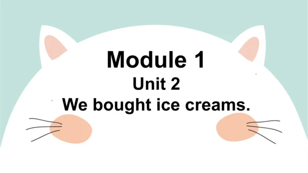 Module 1 Unit 2   We bought ice creams. 课件(共34张PPT