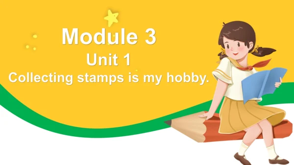 Module 3 Unit 1  Collecting stamps is my hobby. 课件