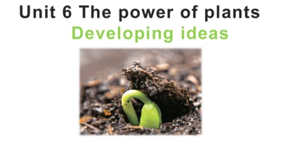 Unit 6 The power of plants 第3课时 Developing ideas课件