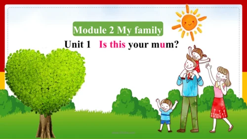 Module 2 My family Unit 1 Is this your mum? 课件+内嵌音