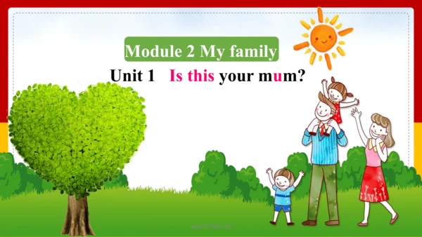 Module 2 My family Unit 1 Is this your mum? 课件+内嵌音