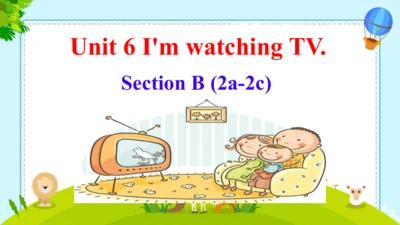 Unit 6 I'm watching TV. Section B (2a-2c)课件(共17张PP