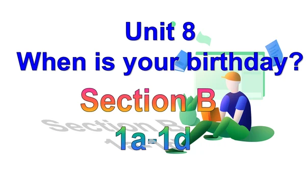 U8 Section B(1a-1d)课件+内嵌音频（新目标七年级上册 Unit 8 When is