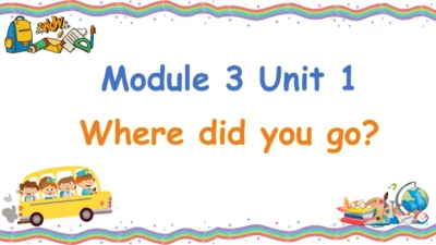 Module 3 Unit 1 Where did you go 课件(共34张PPT)