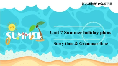 Unit 7 Summer holiday plans Story time & Grammar t