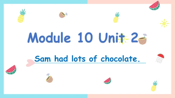 Module 10 Unit 2 Sam had lots of chocolate 课件(共27张