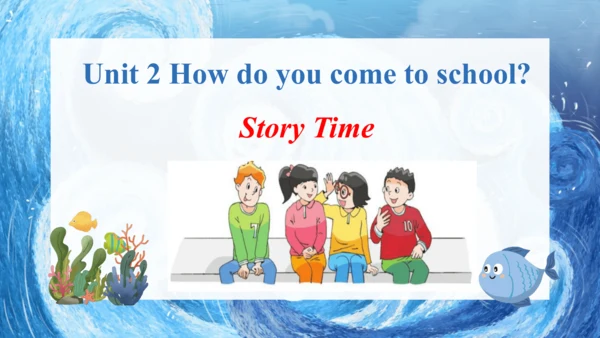 Unit 2 How do you come to school? story time课件(共27