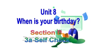 U8 Section B(3a-Self Check)课件（新目标七年级上册 Unit 8 When