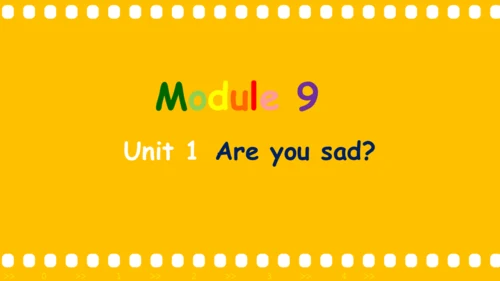 Module 9 Unit 1 Are you sad 课件(共45张PPT)