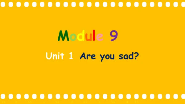 Module 9 Unit 1 Are you sad 课件(共45张PPT)