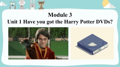 Module3Unit 1Have you got the Harry Potter DVDs. 课