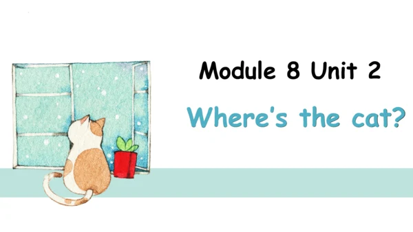 Module 8 Unit 2 Where's the cat？课件（共30张PPT）