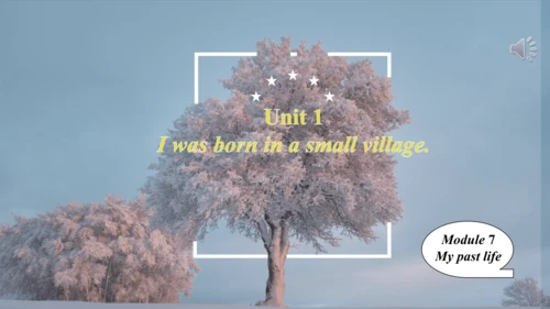 Module7My past life Unit 1I was born in a small vi