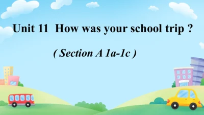 Unit 11 SectionA 1a-1c 课件（人教七下Unit11 How was your 