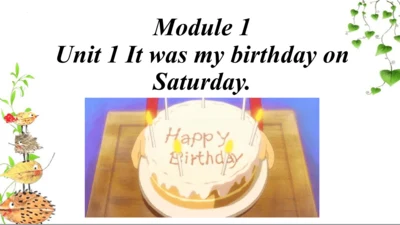 Module 1 Unit 1 It was my birthday on Saturday 课件(
