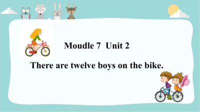 Module 7 Unit 2 There are twelve boys on the bike 