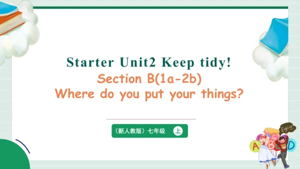 Starter Unit 2 Keep Tidy! Section B&Project课件+嵌入音视