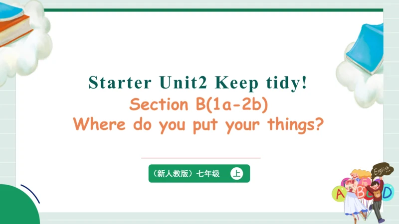 Starter Unit 2 Keep Tidy! Section B&Project课件+嵌入音视