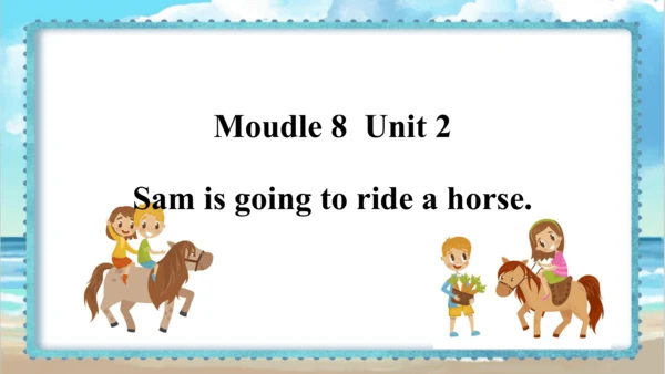 Module 8 Unit 2 Sam is going to ride a horse  课件(共