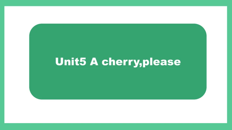 Unit5 A cherry,please 课件(共19张PPT)