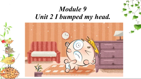 Module 9 Unit 2 I bumped my head.  课件(共34张PPT)