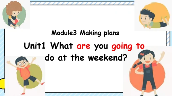 Module 3 Making plans Unit 1 同步课件